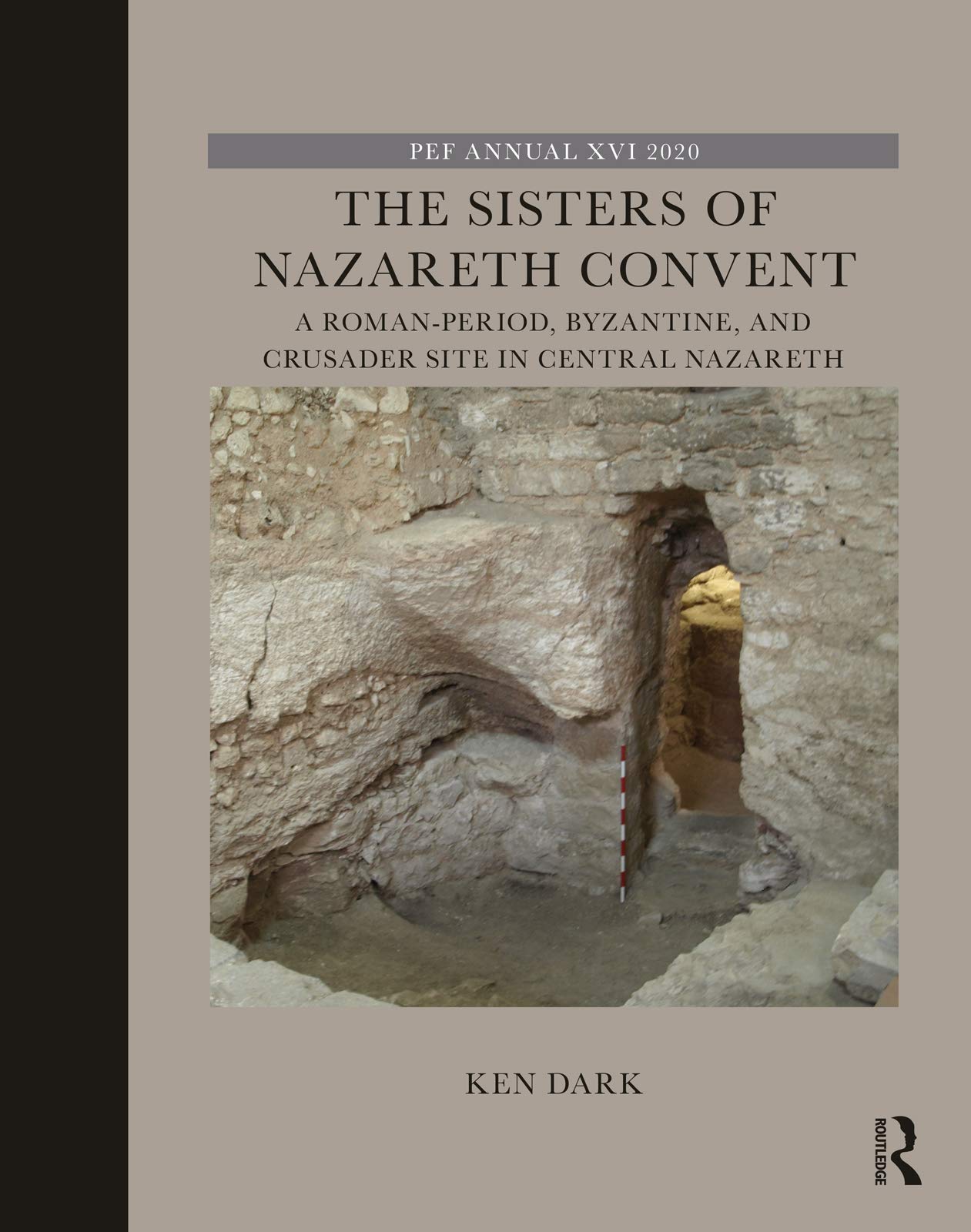 The Sisters of Nazareth Convent: A Roman-period, Byzantine, and Crusader site in central Nazareth (The Palestine Exploration Fund Annual)