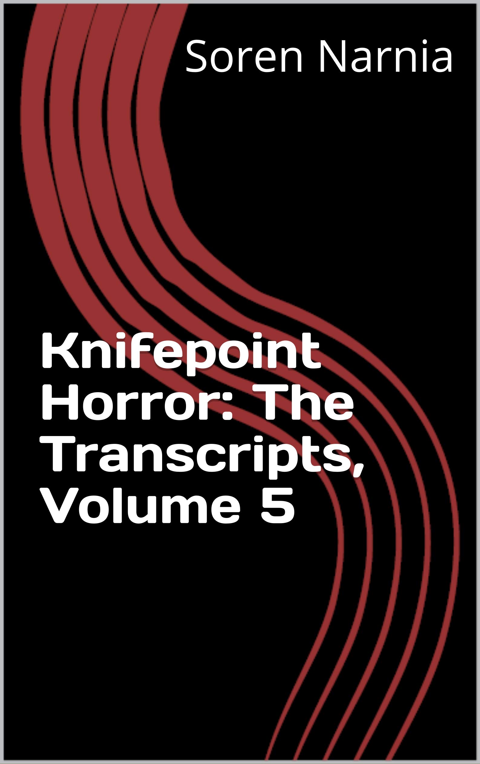 Knifepoint Horror: The Transcripts, Volume 5 (Kindle Edition)