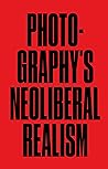 Photography's Neoliberal Realism