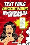Text Fails: Autocorrect & Parents: Have a Good Laugh and Release Stress with Super Funny Text Fails and Mishaps on the