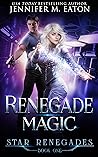 Renegade Magic by Jennifer M. Eaton Renegade Magic by Jennifer M. Eaton