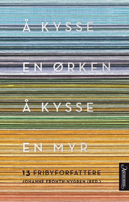 Å kysse en ørken, å kysse en myr : 13 fribyforfattere (Hardcover)