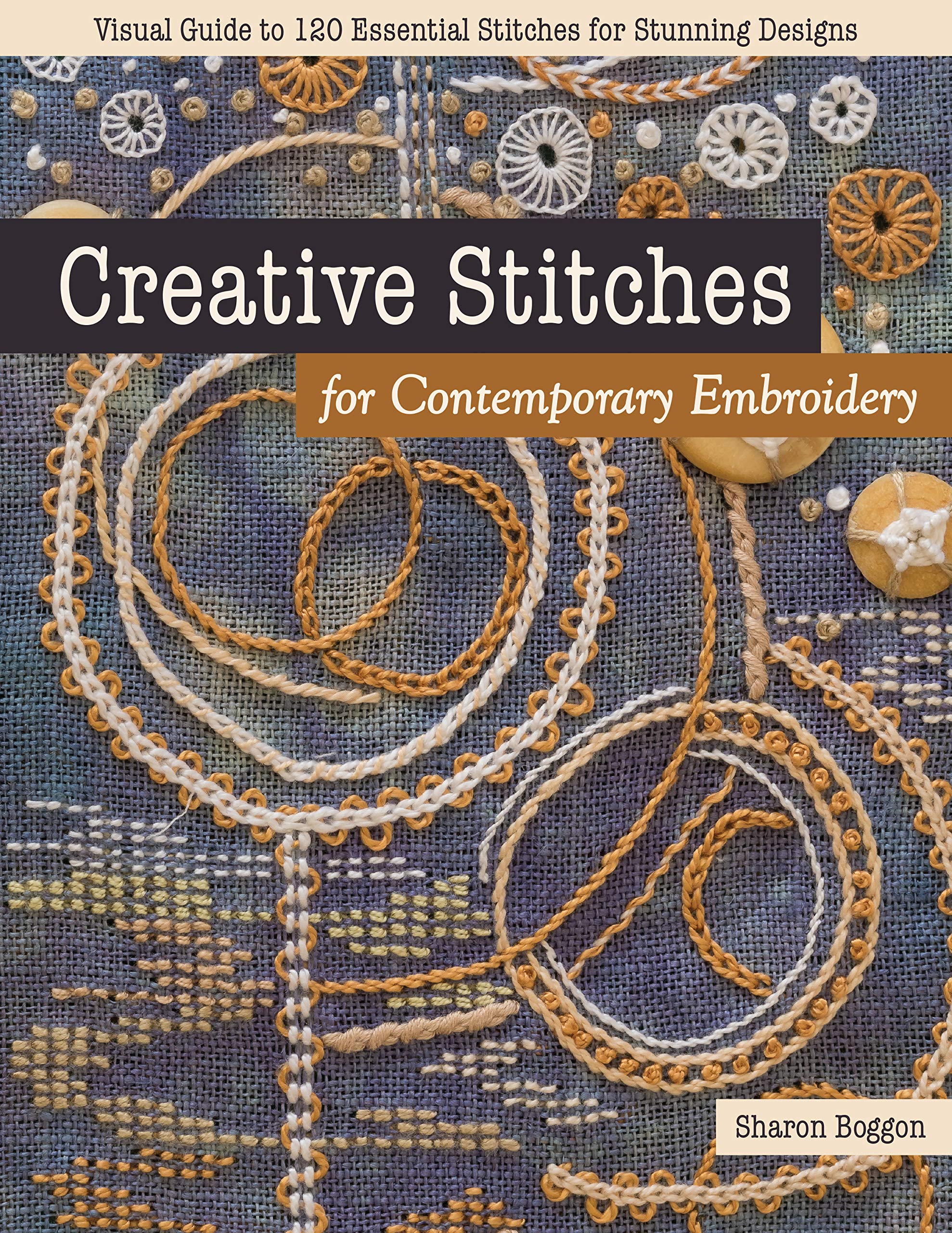 Creative Stitches for Contemporary Embroidery: Visual Guide to 120 Essential Stitches for Stunning Designs (Volume 1)