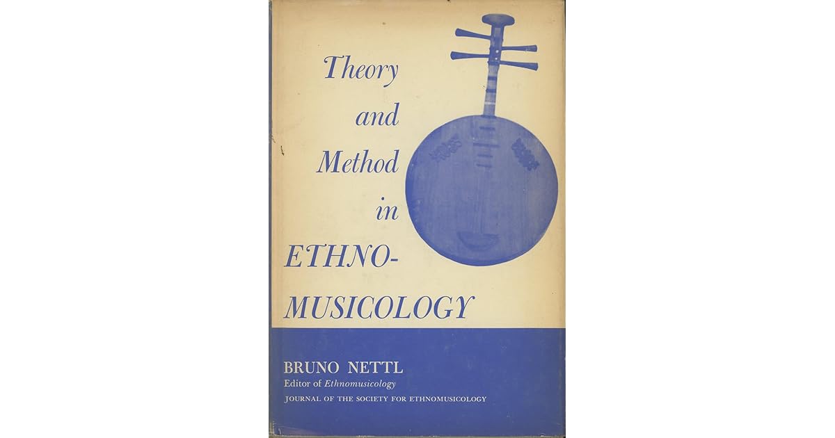 Theory and Method in Ethnomusicology by Bruno Nettl