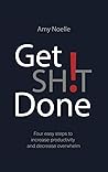Get SH!T Done: Four easy steps to increase productivity and decrease overwhelm