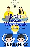 Brain Teaser Workbook: Testing our Brain