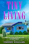 Tiny Living: Tips and Tricks of Living Well in Small Spaces