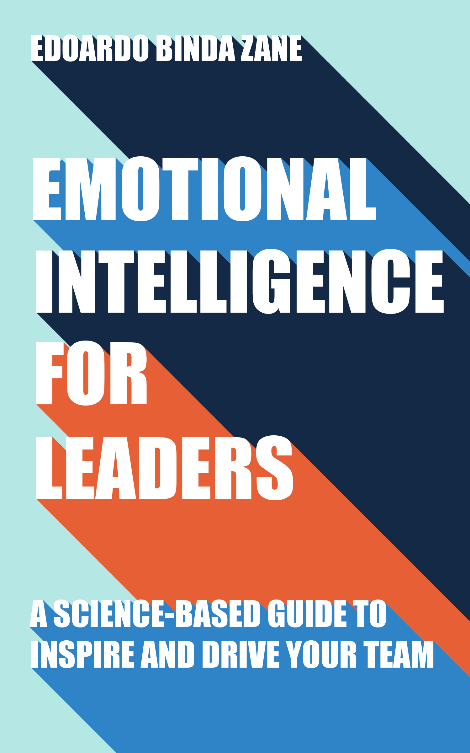 Emotional Intelligence For Leaders: A Science-Based Guide To Inspire And Drive Your Team