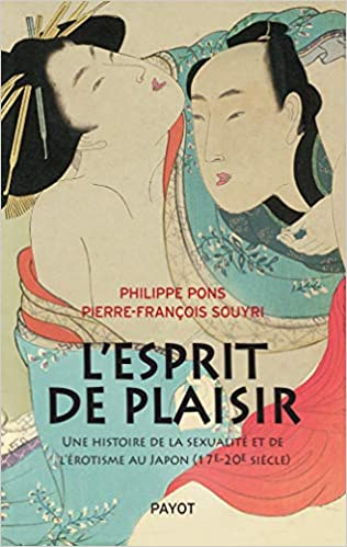 L'esprit de plaisir: Une histoire de la sexualité et de l'érotisme au Japon (17e-20e siècle)