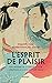 L'esprit de plaisir: Une histoire de la sexualité et de l'érotisme au Japon (17e-20e siècle)