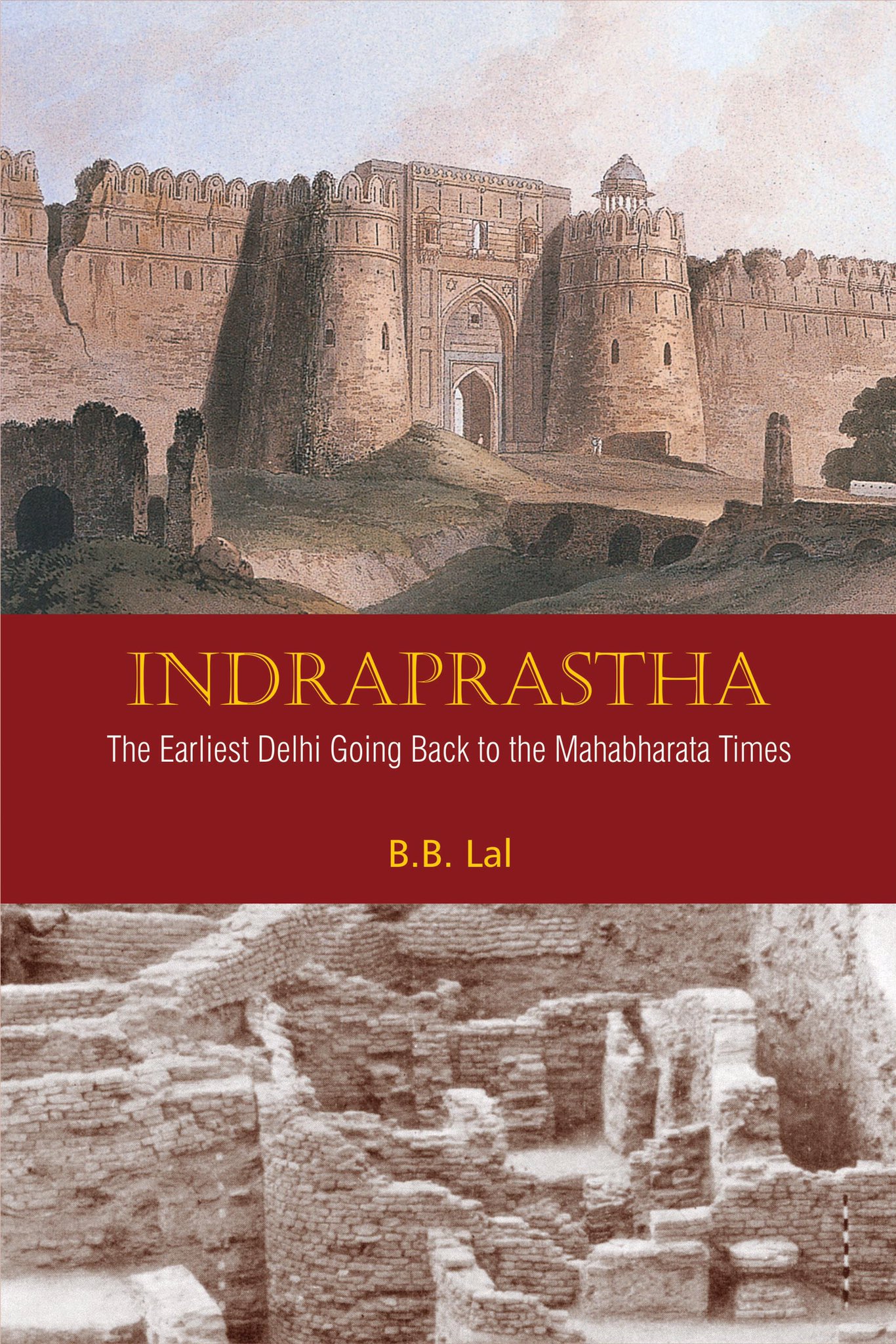 Indraprastha: The Earliest Delhi Going Back To The Mahabharata Times (Hardcover)