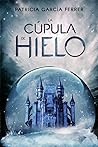 La cúpula de hielo by Patricia Garcia Ferrer