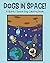 Dogs in Space! by 57 Montgomery Ave Books