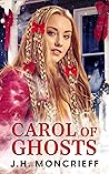 Carol of Ghosts by J.H. Moncrieff