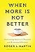 When More Is Not Better by Roger L. Martin