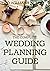 THE COMPLETE WEDDING PLANNING GUIDE: A Comprehensive Guide to Creating the Wedding You Want with the Budget At Hand