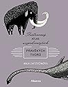 Ilustrovaný atlas nejpodivnějších pravěkých tvorů by Maja Säfström