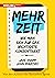 Mehr Zeit: Wie man sich auf das Wichtigste konzentriert