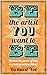 Be The Artist You Want To Be: Harness The Power Of Time To Create Amazing Things