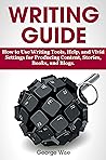 Writing Guide: How to Use Writing Tools, Help, and Vivid Settings for Producing Content, Stories, Books, and Blogs. (Write an English Book.)