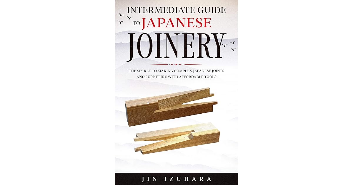 Intermediate Guide to Japanese Joinery The Secret to Making Complex