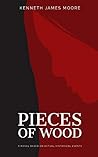 Pieces of Wood by Kenneth James Moore
