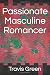 Passionate Masculine Romancer