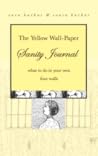 The Yellow Wall-Paper Sanity Journal: What to Do In Your Own Four Walls