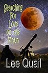 Searching for Love on the Moon by Lee Quail Searching for Love on the Moon by Lee Quail