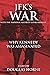 JFK’s War with the National Security Establishment: Why Kennedy Was Assassinated