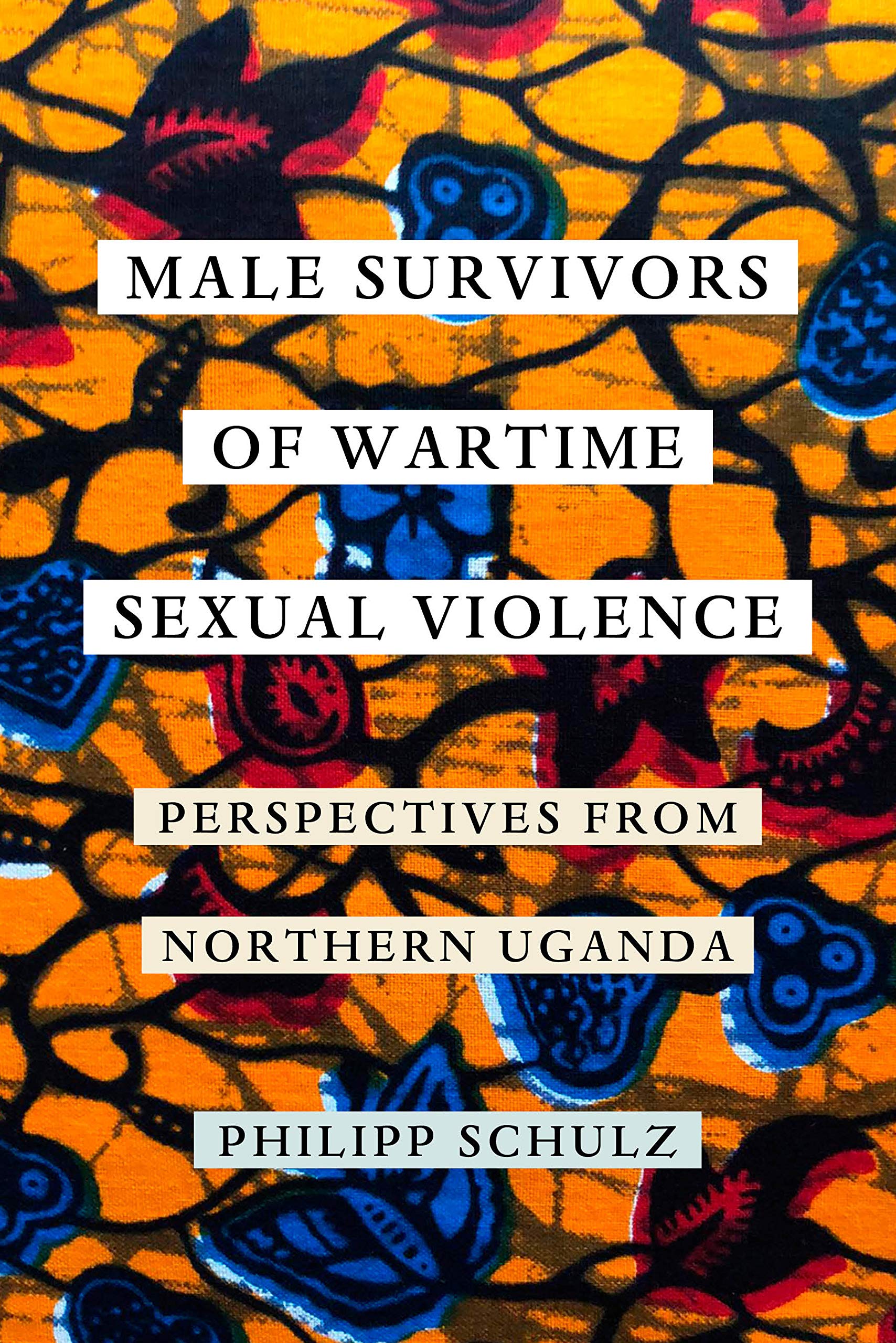 Male Survivors of Wartime Sexual Violence: Perspectives from Northern Uganda (Kindle Edition)