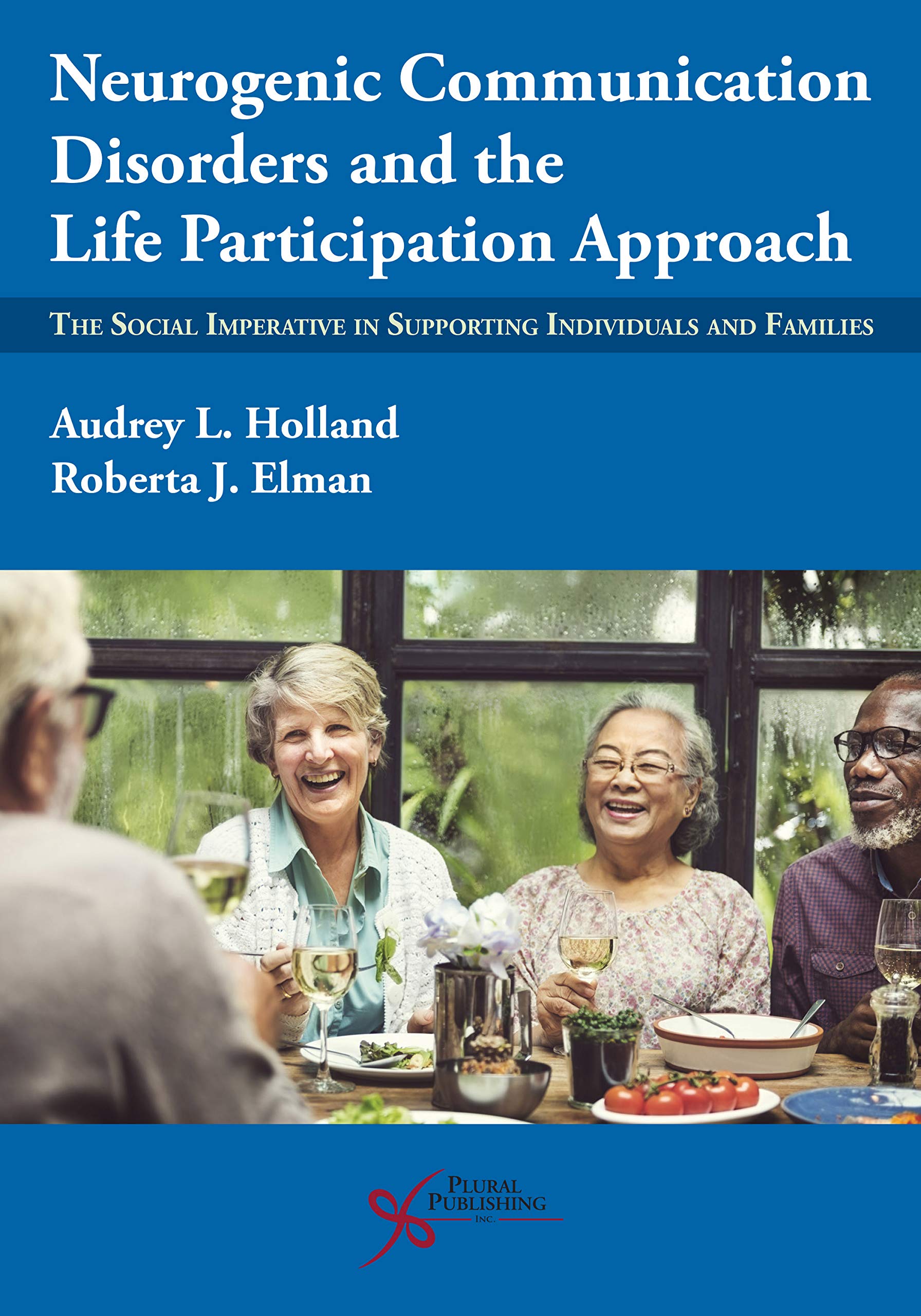Neurogenic Communication Disorders and the Life Participation Approach: The Social Imperative in Supporting Individuals and Families (Paperback)