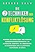 Die 7 Techniken der Konfliktlösung: Meistern Sie gewaltfreie und effektive Kommunikationsfähigkeiten, um alltägliche Konflikte am Arbeitsplatz, in Beziehungen ... Gesprächen zu lösen (German Edition)