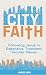 City Faith: Following Jesus in Expensive, Transient, Secular Places