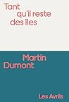 Tant qu'il reste des îles by Martin Dumont