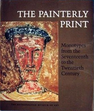 The Painterly Print: Monotypes from the Seventeenth to the Twentieth Century ; Exhibition the Metropolitan Museum of Art, May 1-June 29, 1980, Muse (Hardcover)