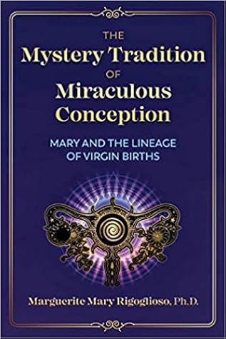 The Mystery Tradition of Miraculous Conception: Mary and the Lineage of Virgin Births