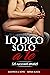 Lo dico solo a te: sei racconti erotici: sesso amatoriale, anal, tradimenti, scambismo, cuckold, bdsm, rapporti a tre (Italian Edition)