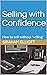 Selling with Confidence: How to sell without 'selling'