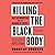 Killing the Black Body: Rac...