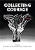 Collecting Courage: Joy, Pain, Freedom, Love