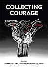 Collecting Courage: Joy, Pain, Freedom, Love