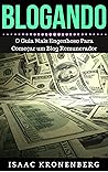 BLOGANDO: O Guia Mais Engenhoso Para Começar um Blog Remunerador (Portuguese Edition)