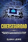 Ciberseguridad: Guía completa para principiantes aprende todo de la ciberseguridad de la Aa la Z(Libro En Español/Spanish version) (Spanish Edition)