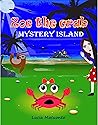 Zoe the Crab - Mystery Island: How did Zoe find herself in this island and what will she discover there? Age 8-13 Zoe the Crab - Mystery Island: How did Zoe find herself in this island and what will she discover there? Age 8-13