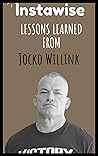 Lessons Learned From Jocko Willink: Life Lessons From Successful Mentors (Life Lessons for Success in Life, Business, and Beyond)