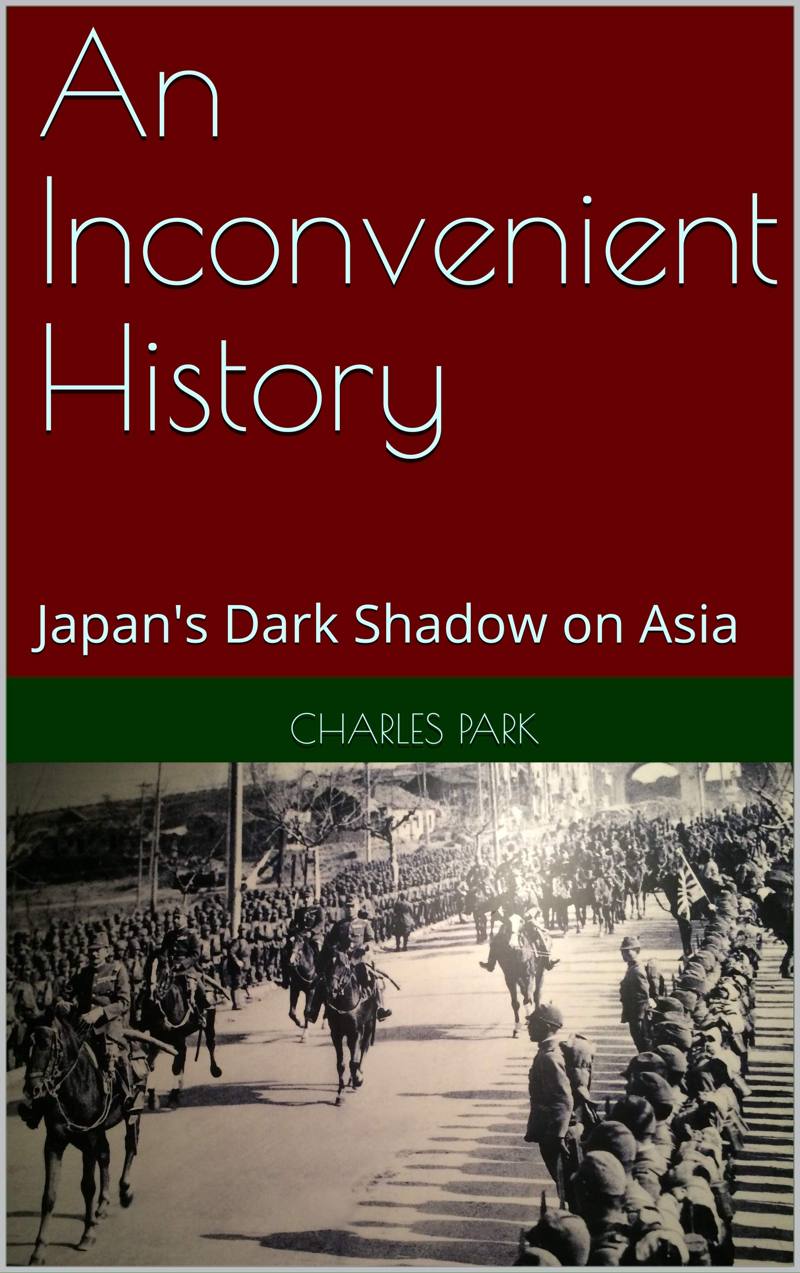 An Inconvenient History: Japan's Dark Shadow on Asia (Kindle Edition)