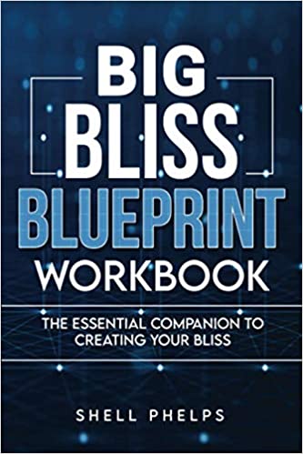 Big Bliss Blueprint Workbook: The Essential Companion To Creating Your Bliss