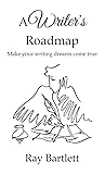 A Writer's Roadmap: How to make your writing dreams come true.