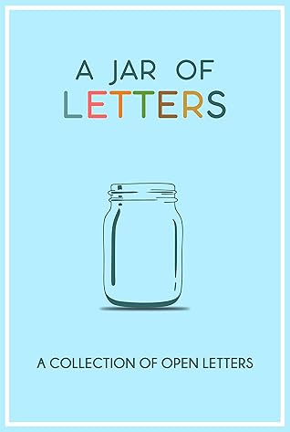 A Jar of Letters (volume 1): A collection of Open Letters